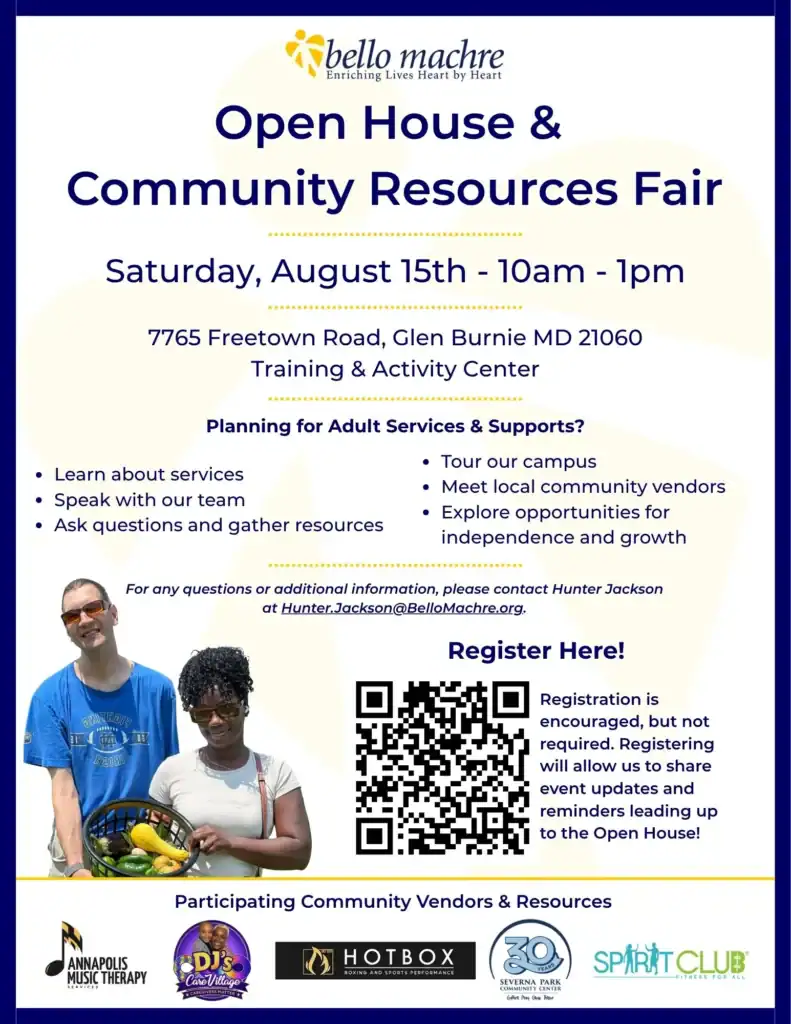 Bello Machre Open House & Community Resources Fair flyer promoting an event on Saturday, August 15, from 10:00 a.m. to 1:00 p.m. at 7765 Freetown Road in Glen Burnie. Attendees can learn about adult services and supports, speak with the Bello Machre team, tour the campus, meet community resource vendors, and register using the QR code.